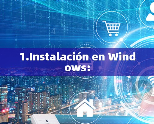 1.Instalación en Windows: