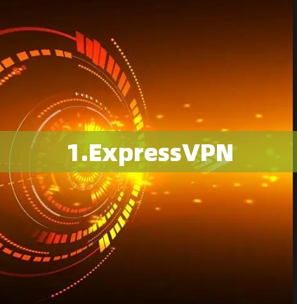 1.ExpressVPN 1.ExpressVPN